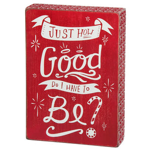 Just How Good do I Have to Be Box Sign