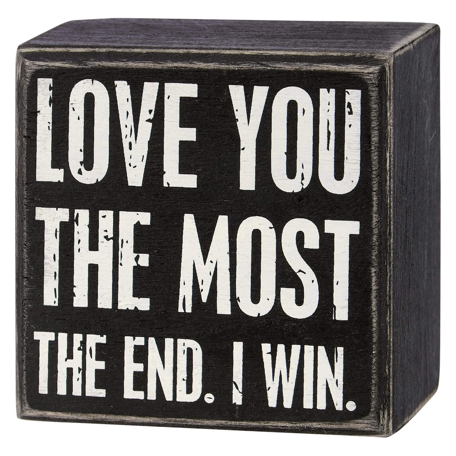 Black wooden win box sign with distressed white lettering love you the most the end perfect valentine’s day tabletop decor