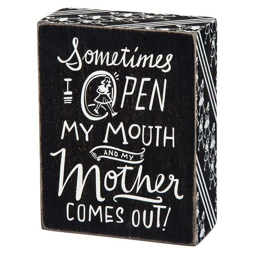 Sometimes I Open My Mouth & My Mother Comes Out Box Sign