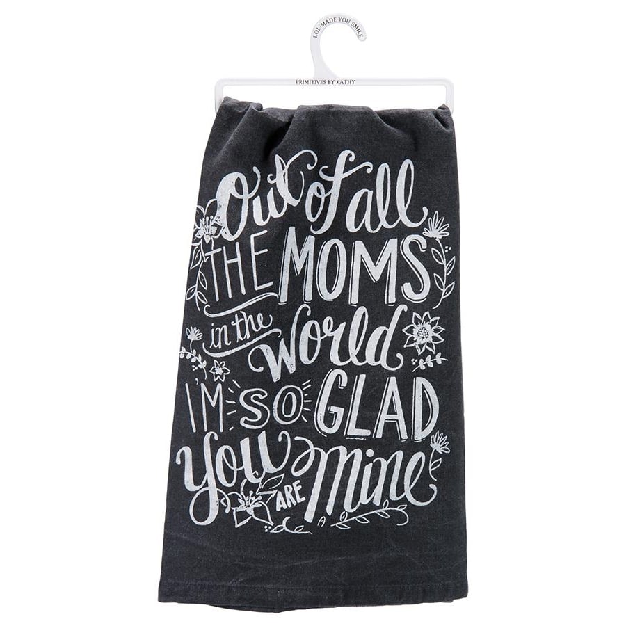 Out of All the Moms In the World I'm So Glad You Are Mine Towel
