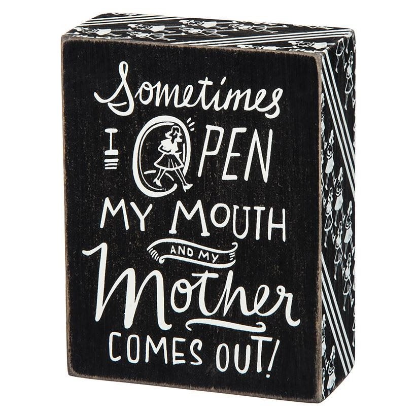 Sometimes I Open My Mouth & My Mother Comes Out Box Sign